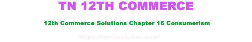 TN 12th 12th Commerce Solutions Chapter 16 Consumerism