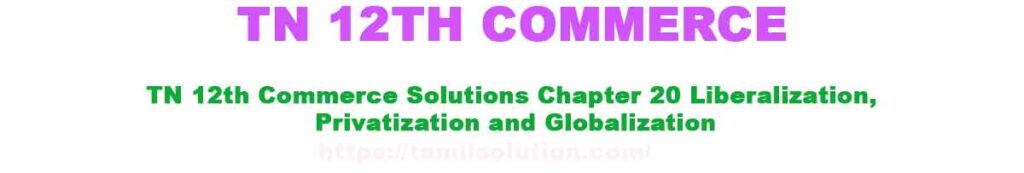 TN 12th Commerce Solutions Chapter 20 Liberalization, Privatization and Globalization