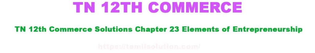 TN 12th Commerce Solutions Chapter 23 Elements of Entrepreneurship