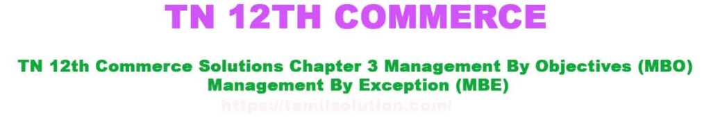 TN 12th Commerce Solutions Chapter 3 Management By Objectives (MBO) Management By Exception (MBE)