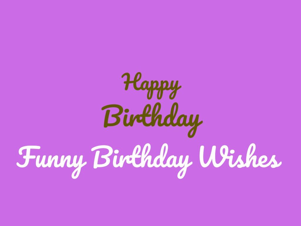 100 Hilarious Birthday Wishes to Make Them Laugh Out Loud - Funny ...