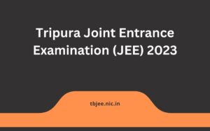 Tripura Joint Entrance Examination (JEE) 2023: Everything You Need to Know